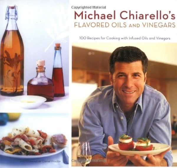michael chiarellos flavored oils and flavored vinegars cookbook